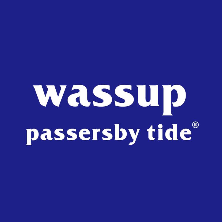WassupPassersbyTide